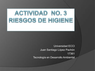 Universidad ECCI
Juan Santiago López Pachón
17361
Tecnología en Desarrollo Ambiental
 