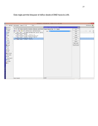 27
Esta regla permite bloquear el tráfico desde el DMZ hacia la LAN.
 