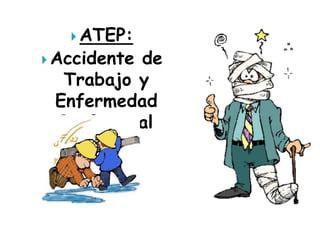  ATEP:
 Accidente
          de
  Trabajo y
 Enfermedad
 Profesional
 