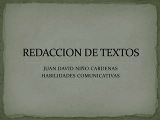 JUAN DAVID NIÑO CARDENAS
HABILIDADES COMUNICATIVAS
 