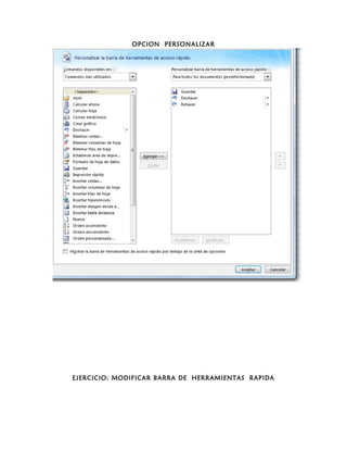 OPCION PERSONALIZAR
EJERCICIO: MODIFICAR BARRA DE HERRAMIENTAS RAPIDA
 