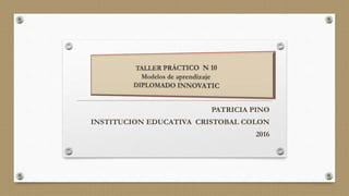 PATRICIA PINO
INSTITUCION EDUCATIVA CRISTOBAL COLON
2016
 