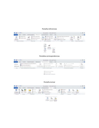 Pestaña referencias 
Pestañas correspondencias 
Pestaña revisar 
 