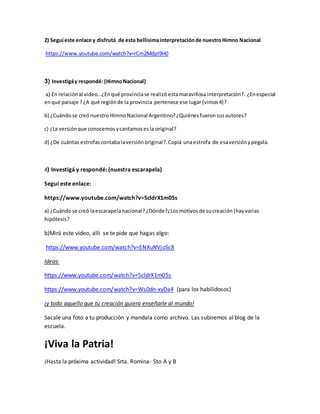 2) Seguí este enlace y disfrutá de esta bellísimainterpretaciónde nuestroHimno Nacional.
https://www.youtube.com/watch?v=r...