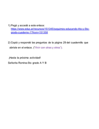 1) Pegá y accedé a este enlace:
https://www.educ.ar/recursos/151345/seguimos-educando-4to-y-5to-
grado-cuaderno-1?from=151...
