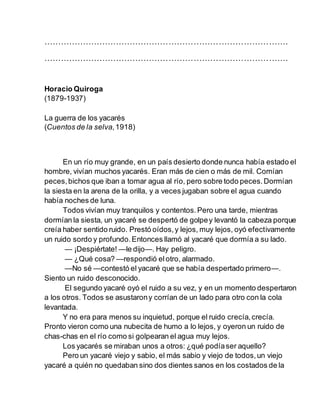 …………………………………………………………………………….
…………………………………………………………………………….
Horacio Quiroga
(1879-1937)
La guerra de los yacarés
(Cuento...