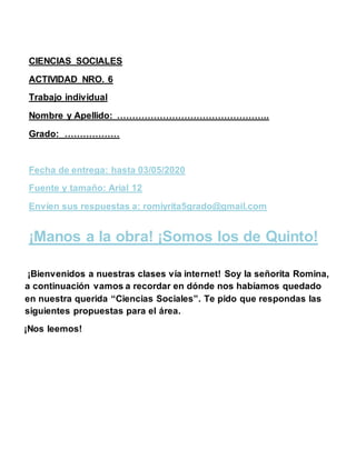 CIENCIAS SOCIALES
ACTIVIDAD NRO. 6
Trabajo individual
Nombre y Apellido: …………………………………………..
Grado: ………………
Fecha de entrega...