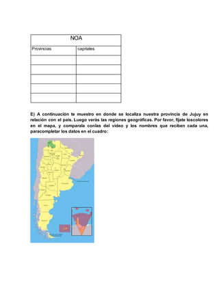 NOA
Provincias capitales
E) A continuación te muestro en donde se localiza nuestra provincia de Jujuy en
relación con el p...