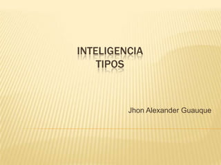 Inteligenciatipos Jhon Alexander Guauque  