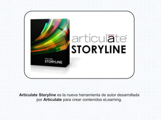 Articulate Storyline es la nueva herramienta de autor desarrollada
por Articulate para crear contenidos eLearning.
 