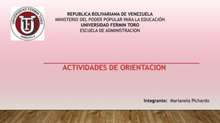 REPUBLICA BOLIVARIANA DE VENEZUELA
MINISTERIO DEL PODER POPULAR PARA LA EDUCACIÓN
UNIVERSIDAD FERMIN TORO
ESCUELA DE ADMINISTRACION
Integrante: Marianela Pichardo
 