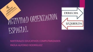 MATERIALES EDUCATIVOS COMPUTARIZADOS
PAOLA ALFONSO RODRÍGUEZ
 