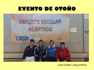 EVENTO DE OTOÑO

Javier Catalán y Miguel Molina

 