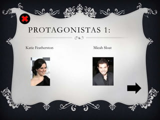 PROTAGONISTAS 1:
Katie Featherston Micah Sloat
 