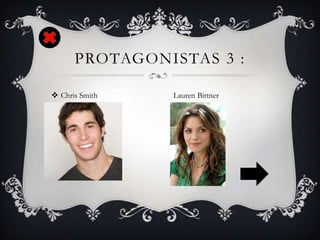 PROTAGONISTAS 3 :
 Chris Smith Lauren Bittner
 
