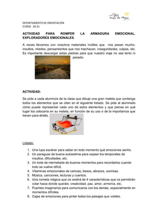 DEPARTAMENTO DE ORIENTACIÓN
CURSO 20-21
ACTIVIDAD PARA ROMPER LA ARMADURA EMOCIONAL.
EXPLORADORES EMOCIONALES.
A veces lle...