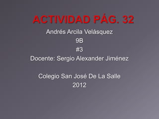 Andrés Arcila Velásquez
                9B
                #3
Docente: Sergio Alexander Jiménez

  Colegio San José De La Salle
             2012
 