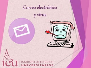 Correo electrónico
y virus
 