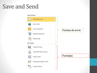 Save and Send
Formas de envío
Formatos
 