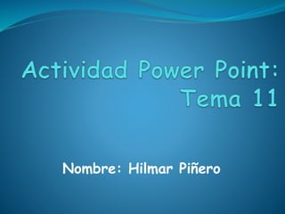 Nombre: Hilmar Piñero 
 