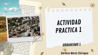 ACTIVIDAD
PRACTICA 1
URBANISMO 1
Darlene Marin Chiroque
 