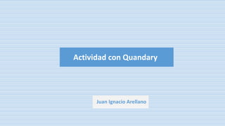 Actividad con Quandary 
Juan Ignacio Arellano 
 