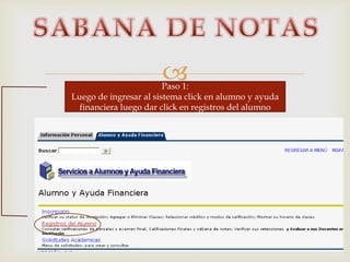 Paso 1:
Luego de ingresar al sistema click en alumno y ayuda
financiera luego dar click en registros del alumno
 