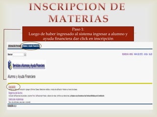 Paso 1:
Luego de haber ingresado al sistema ingresar a alumno y
ayuda financiera dar click en inscripción
 