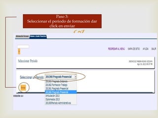 
Paso 3:
Seleccionar el periodo de formación dar
click en enviar
 