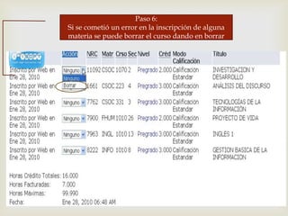 
Paso 6:
Si se cometió un error en la inscripción de alguna
materia se puede borrar el curso dando en borrar
 