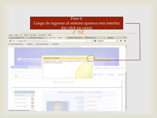 
Paso 4:
Luego de ingresar al sistema aparece esta interfaz
dar click en cerrar
 