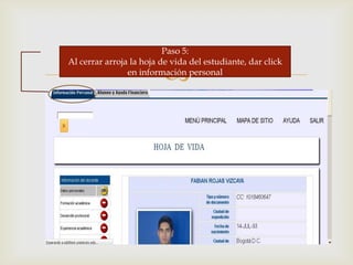 
Paso 5:
Al cerrar arroja la hoja de vida del estudiante, dar click
en información personal
 