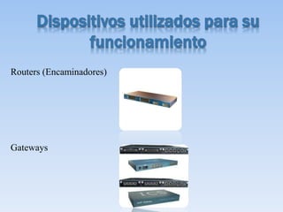 Routers (Encaminadores)
Gateways
 