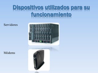 Servidores
Módems
 