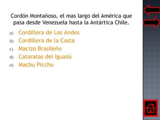 Cordillera de Los Andes Cordillera de la Costa Macizo Brasileño Cataratas del Iguazú Machu Picchu 
