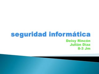 Deisy Rincón
Julián Díaz
8-3 Jm
 