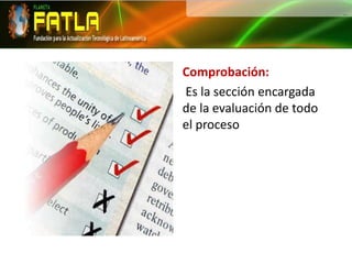 Comprobación:Es la sección encargada de la evaluación de todo el proceso