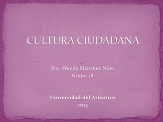 Por: Wendy Martínez Niño
Grupo 38
Universidad del Atlántico
2014
 