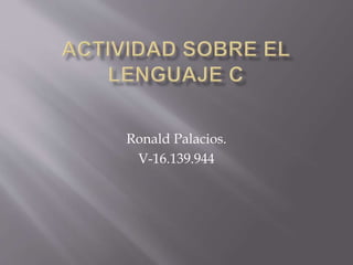 Ronald Palacios.
V-16.139.944
 