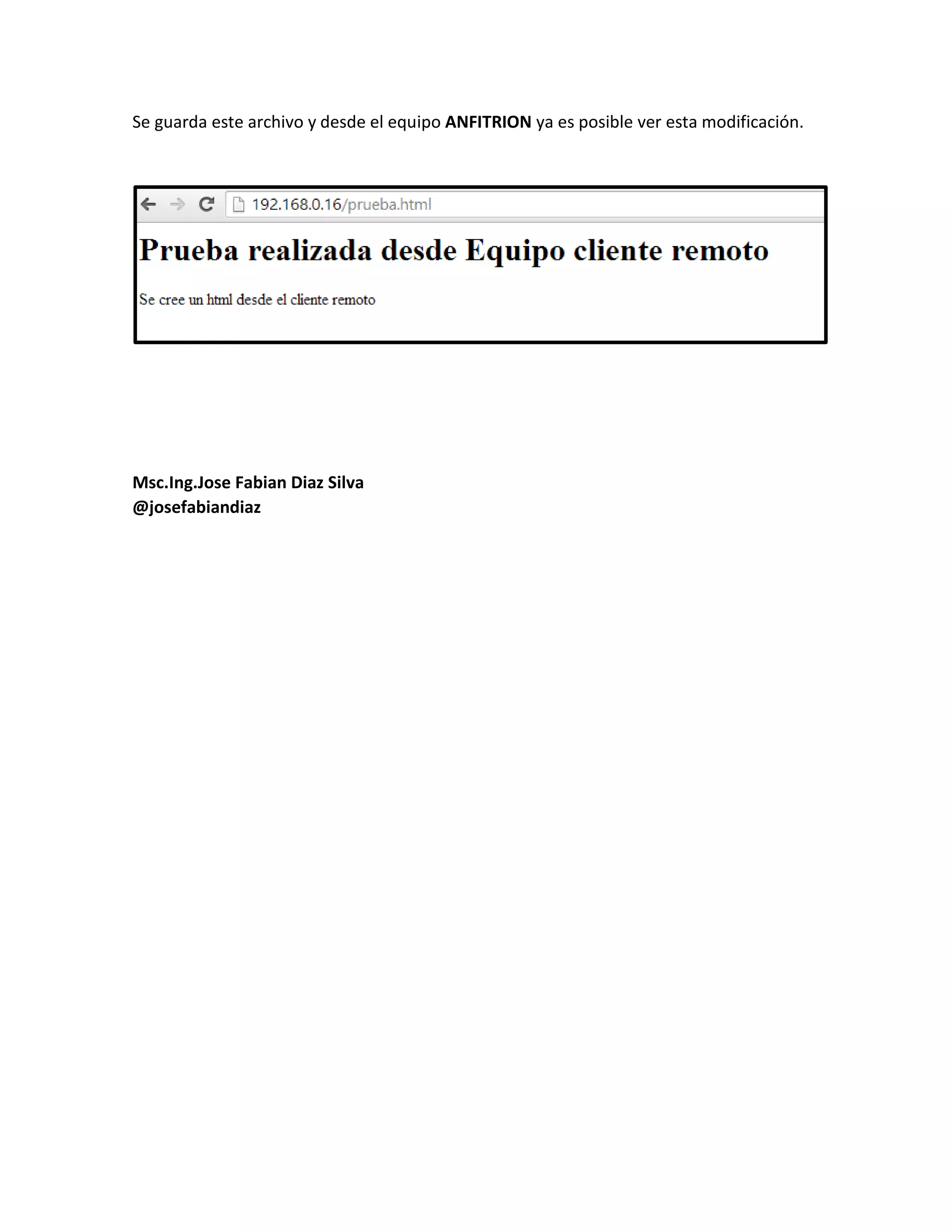 Se guarda este archivo y desde el equipo ANFITRION ya es posible ver esta modificación.
Msc.Ing.Jose Fabian Diaz Silva
@josefabiandiaz
 