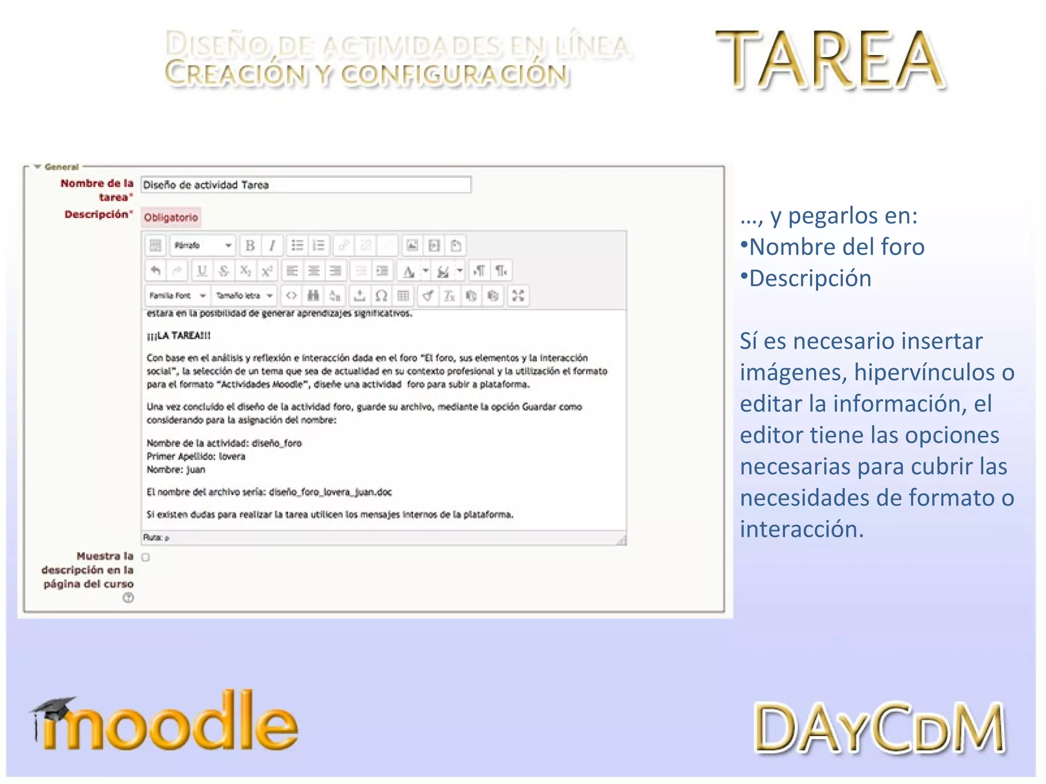 …, y pegarlos en:
•Nombre del foro
•Descripción
Sí es necesario insertar
imágenes, hipervínculos o
editar la información, el
editor tiene las opciones
necesarias para cubrir las
necesidades de formato o
interacción.
 