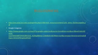 BILGLIOGRAFIAS
• http://pre.aulas.ecci.edu.co/pluginfile.php/1708/mod_resource/content/1/02_tema_03/descargable.p
df
• Google Imágenes
• https://www.google.com.co/search?q=google+redaccion&source=lnms&tbm=isch&sa=X&ved=0ahUKE
wio4-
nuzsTMAhWBTSYKHUBDCZoQ_AUIBygB&biw=1366&bih=667#tbm=isch&q=ensayo+literario+animado&
imgrc=5H1lC5PXmgOJoM%3A
 
