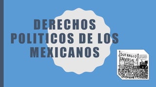 DERECHOS
POLITICOS DE LOS
MEXICANOS
 