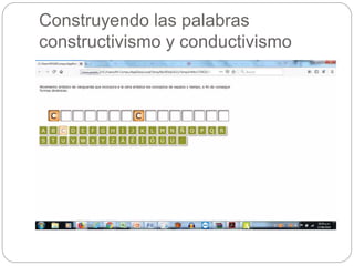 Construyendo las palabras
constructivismo y conductivismo
 