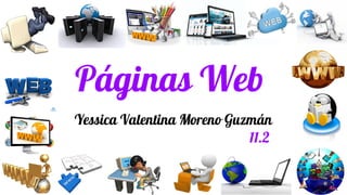 Páginas Web
Yessica Valentina Moreno Guzmán
11.2
 