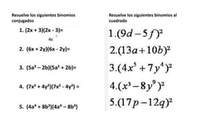 Resuelve los siguientes binomios
conjugados
Resuelve los siguientes binomios al
cuadrado
 