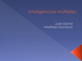 inteligencias múltiples Juan David Martínez Gamboa 