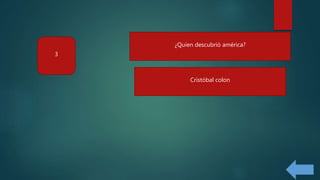 ¿Quien descubrió américa?
3
Cristóbal colon
 