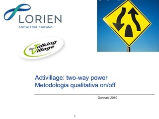 Activillage: two-way power Metodologia qualitativa on/off Gennaio 2010 