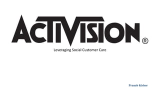 Leveraging Social Customer Care
Pranab Kishor
 